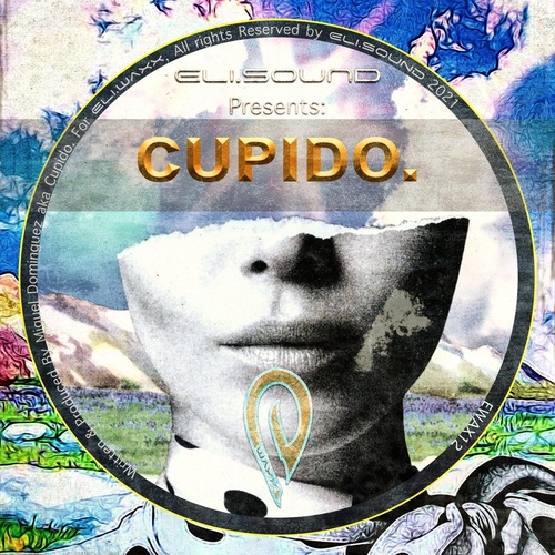 Cupido. - Eli.sound Presents: Cupido From MEXICO [EWAX12]